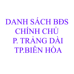 danh-sach-bds-chinh-chu-ptrang-dai-tpbien-hoa